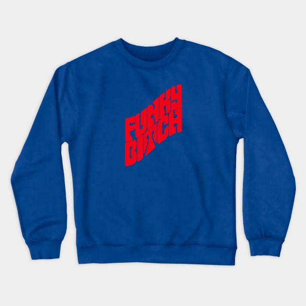 Funky Bitch Crewneck Sweatshirt by Cactux